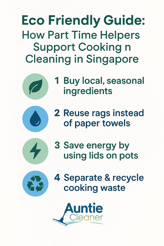 Infographic about eco-friendly cooking and cleaning tips for part-time helpers in Singapore, including conserving water, reducing food waste, and using energy-efficient appliances.
